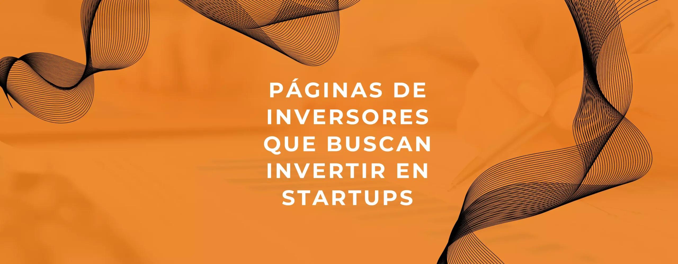 campus qué busca un inversor cuando invierte en startups - Cómo conseguir inversionistas para mi startup